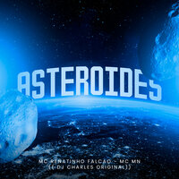 Asteroides - DJ Charles Original & Mc Renatinho Falcão & MC MN
