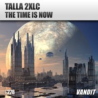 The Time Is Now - Talla 2XLC