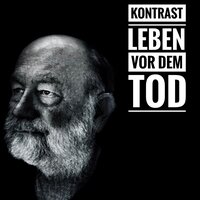 Leben vor dem Tod - KONTRAST