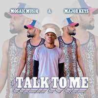 Talk to Me - Major Keys & Mosaic Musiq & Shaz'Mol & SBY de Mdee & Mzimba Shaker