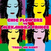 Treat Me Right - Alexandra Prince & Chic Flowerz