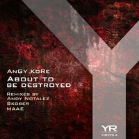 About To Be Destroyed - AnGy KoRe & Skober