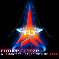 Why Don't You Dance With Me 2010 - Future Breeze