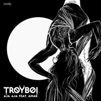 AJA AJA - Troyboi & Amar