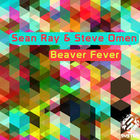 Beaver Fever - Sean Ray & Steve Omen & Sean Ray & Steve Omen & Gat Greatsby