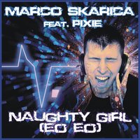 Naughty Girl (Eo Eo) - Marco Skarica & Pixie