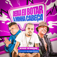 Deixa Eu Botar Minha Cabeça - DJ YURI CHAGAS & MC Delux & Duduzinho
