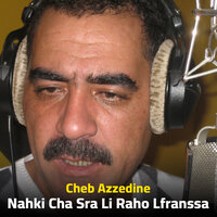 Nahki Cha Sra Li Raho Lfranssa - Cheb Azzedine