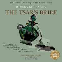 The Tsar's Bride: XX. Act IV, Quintet With Chorus - "Velikiy Gosudar..." - Оркестр Большого театра & Максим Михайлов & Natalya Shpiller & Lev Steinberg & Хор Большого театра & Varvara Gagarina & Николай Римский-Корсаков