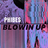 Blowin Up - Phibes
