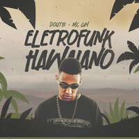 Eletrofunk Hawaiano - Douth! & MC Gw