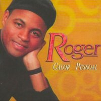 Amor Vai, Amor Vem - ROGER