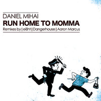Run Home To Mama (ei8ht) - Daniel Mihai