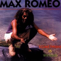 Something Is Wrong - Max Romeo