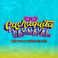 Cachaquita en Carnaval - Beto Villa & Bazurto All Stars