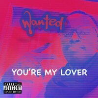 You're My Lover - Wanted
