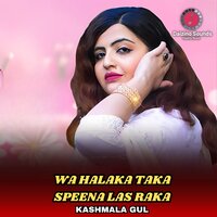 Wa Halaka Taka Speena Las Raka - Kashmala Gul