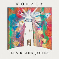 Les beaux jours - Koraly