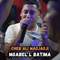 Mgabel L Batima - Cheb Ali Madjadji