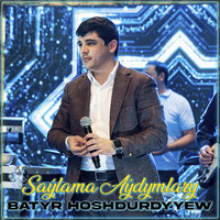 Söýgülim - Batyr Hoshdurdyyew