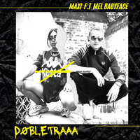 Dobletraaa - Mel BabyFace & MAXI