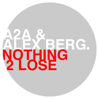 Nothing 2 Lose - A2A & Alex Berg
