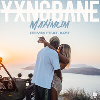 Maximum - Yxng Bane & K27
