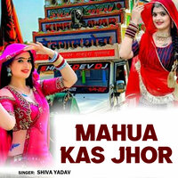 Mahua Kas Jhor - Shiva Yadav