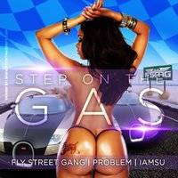 Step On The Gas - Fly Street Gang & Iamsu! & Problem