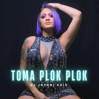 Toma Plok Plok - JHENNI CRIS DJ & Theus Costa