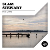 Blues Collins - Slam Stewart