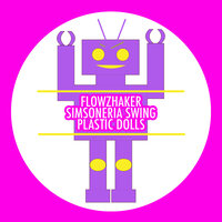 Plastic Dolls - Flowzhaker & Simsoneria Swing