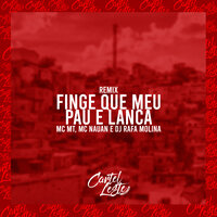 Finge Que Meu Pau e Lança - MC MT & MC Nauan & DJ RAFA MOLINA