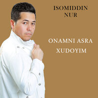 Onamni asra xudoyim - Исомиддин Нур