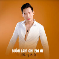 Buồn Làm Chi Em Ơi - Đăng Anh