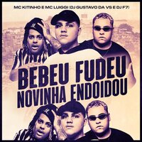 Bebeu Fudeu, Novinha Endoidou - Mc Kitinho & mc luiggi & DJ GUSTAVO DA VS & Dj F7