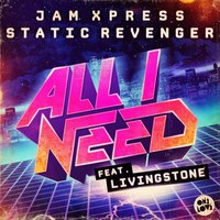 All I Need - Jam Xpress & Static Revenger & Livingstone & Heath Renata & Heath Renata Remix