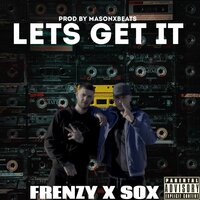 Lets Get It - Frenzy & Sox