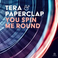 You Spin Me Round - Tera & PaperClap