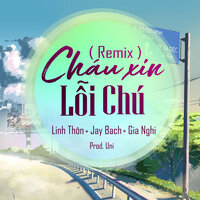 Cháu Xin Lỗi Chú Remix (Prod. Uni) - Jay Bach