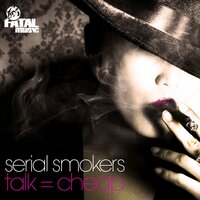 Talk = Cheap - Serial Smokers & Jaimy