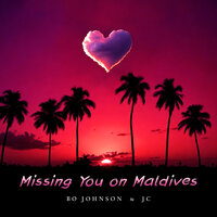 Missing You on Maldives - Bo Johnson & JC