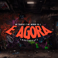E Agora - MC DANTAS & Mc Menor da L & Lourenbeats