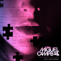 The Things I Tell You - Miguel Campbell & Self Tape