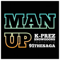 Man Up - K-Prez & Snowgoons & 91 The Saga