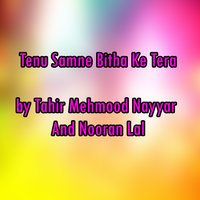 Tenu Samne Bitha Ke Tera - Nooran Lal & Tahir Mehmood Nayyar & Tahir Mehmood Nayyar, Nooran Lal