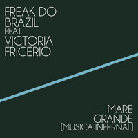Mare Grande (Musica Infernal) - Freak Do Brazil & Victoria Frigerio & Stefano Gamma