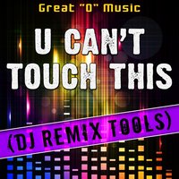 U Can't Touch This - Great "O" Music
