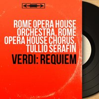 Requiem: Dies irae, Pt. 1 - Tullio Serafin & Rome Opera House Orchestra & Rome Opera House Chorus & Ferenc Fricsay & RIAS-Symphonie-Orchester & Fiorenza Cossotto & Джузеппе Верди