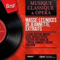 Les noces de Jeannette, Scene 4: Quoi ! C’est moi que l’on raille ! (Jeannette) - Orchestre Du Theatre National De L'opera-comique & Liliane Berton & Pierre Cruchon & Orchestre du Théâtre national de l'Opéra-Comique, Pierre Cruchon, Liliane Berton